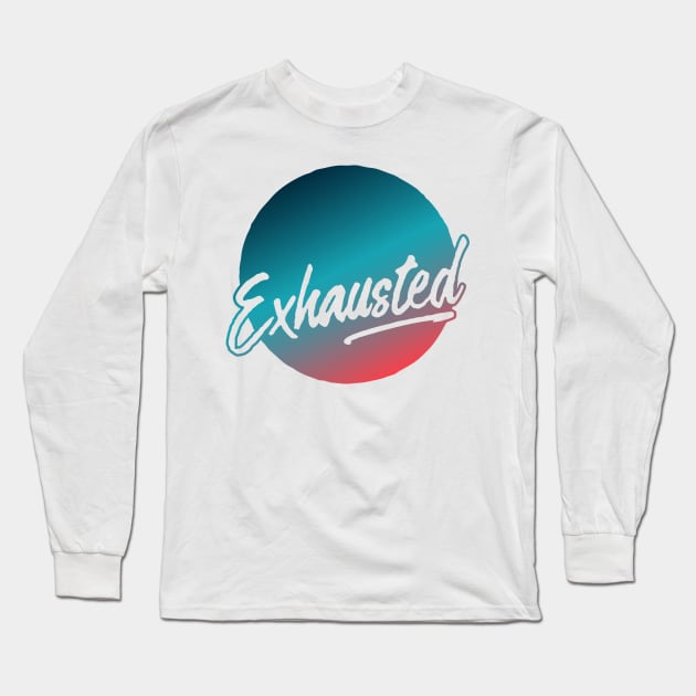 Exhausted (2019) Long Sleeve T-Shirt by Model Deviance Designs